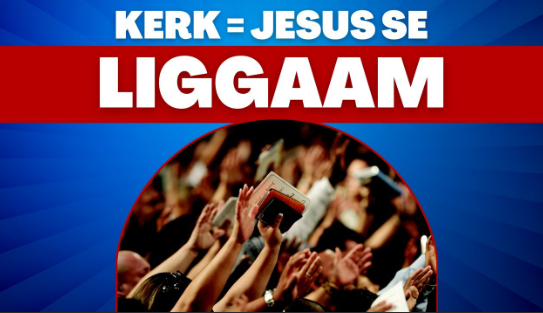 Die Kerk is Jesus se Liggam